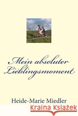 Mein absoluter Lieblingsmoment Heide-Marie Miedler 9781535590327 Createspace Independent Publishing Platform - książka