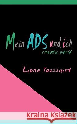 Mein ADS und ich: Aufmerksamkeitsstörung - chaotic world Toussaint, Liona 9783837092981 Bod - książka