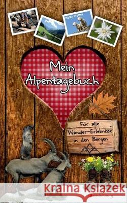 Mein Alpentagebuch - Für alle Wander-Erlebnisse in den Bergen Heike Wolter 9783903085923 Edition Riedenburg E.U. - książka