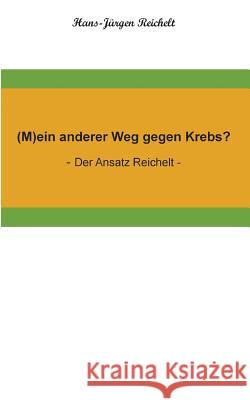 (M)ein anderer Weg gegen Krebs? Reichelt, Hans-Jürgen 9783743968707 Tredition Gmbh - książka