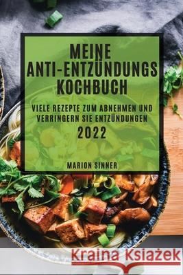 Mein Anti-Entzündungs Kochbuch 2022: Viele Rezepte Zum Abnehmen Und Verringern Sie Entzündungen Marion Sinner 9781804502716 Marion Sinner - książka