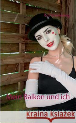 Mein Balkon und ich: Geschichten aus dem Kiez Kremming, Rolf 9783746028583 Books on Demand - książka
