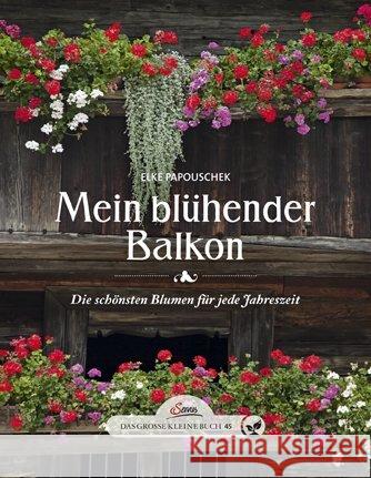 Mein blühender Balkon : Die schönsten Blumen für jede Jahreszeit Papouschek, Elke 9783710400469 Servus - książka