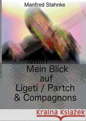 Mein Blick auf Ligeti / Partch & Compagnons Manfred Stahnke 9783743166639 Books on Demand - książka