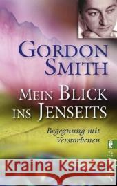 Mein Blick ins Jenseits : Begegnung mit Verstorbenen Smith, Gordon Hansen, Angelika  9783548744643 Ullstein TB - książka