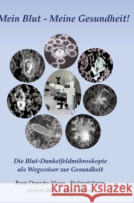 Mein Blut - Meine Gesundheit: Die Blut-Dunkelfeldmikroskopie als Wegweiser zur Gesundheit Herbert Weiss Beate Daneyko-Mayer 9783384220110 Tredition Gmbh - książka