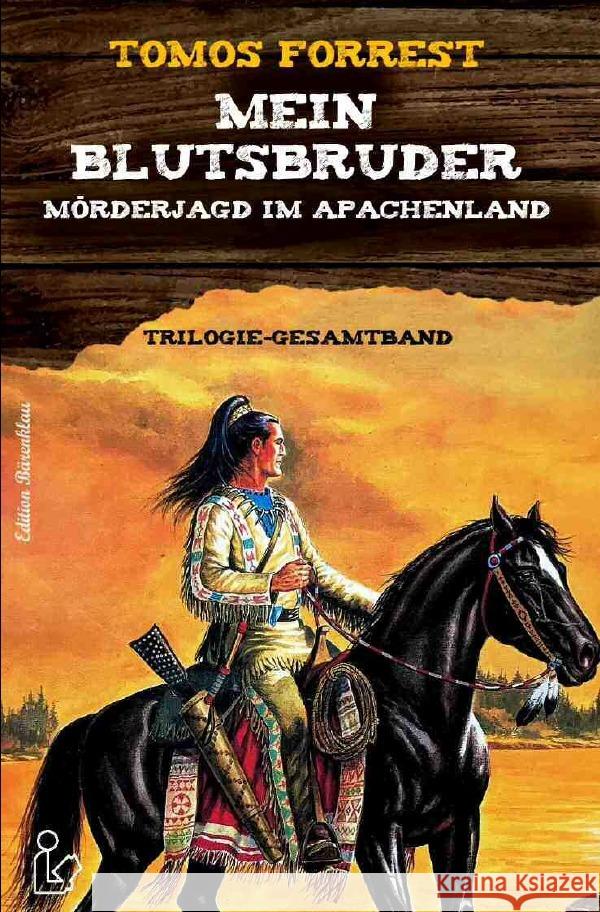 MEIN BLUTSBRUDER - MÖRDERJAGD IM APACHENLAND : Trilogie-Gesamtband Forrest, Tomos 9783750259737 epubli - książka