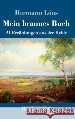 Mein braunes Buch: 21 Erzählungen aus der Heide Hermann Löns 9783743744097 Hofenberg - książka