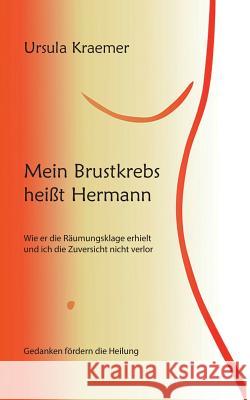 Mein Brustkrebs heißt Hermann: Wie er die Räumungsklage erhielt und ich die Zuversicht nicht verlor Kraemer, Ursula 9783748193050 Books on Demand - książka