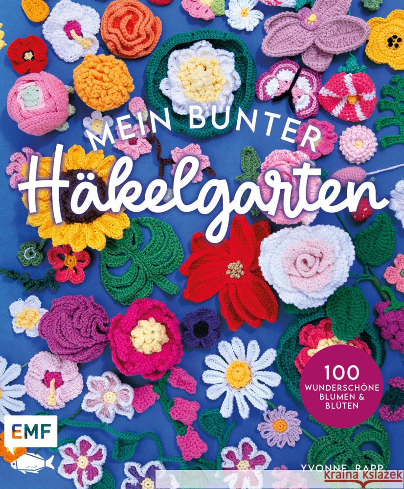 Mein bunter Häkelgarten - 100 wunderschöne Blumen und Blüten häkeln zum Dekorieren und Verschenken Rapp, Yvonne 9783745923483 Edition Michael Fischer - książka