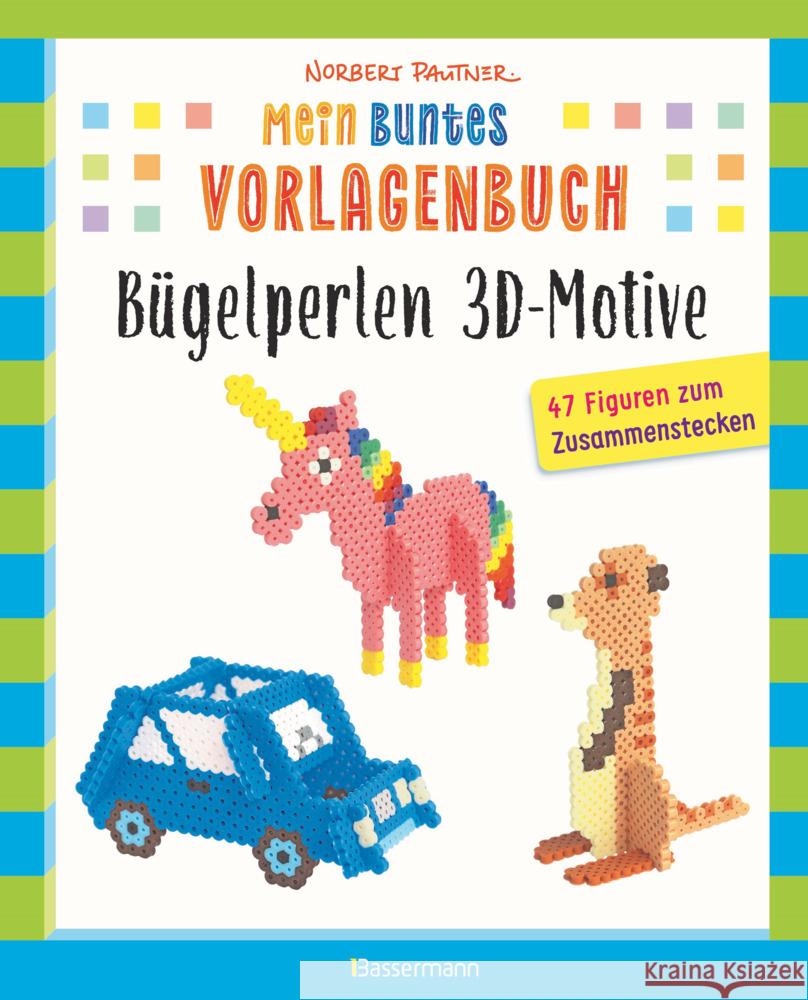 Mein buntes Vorlagenbuch: Bügelperlen 3D-Motive. 47 Figuren zum Zusammenstecken Pautner, Norbert 9783809448099 Bassermann - książka