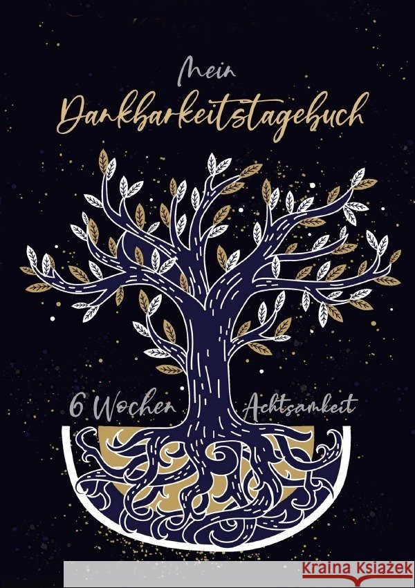 Mein Dankbarkeitstagebuch - 6 Wochen Achtsamkeit Grafik, Musterstück 9783757534325 epubli - książka