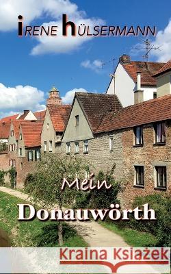 Mein Donauwörth Irene Hülsermann 9783752894783 Books on Demand - książka