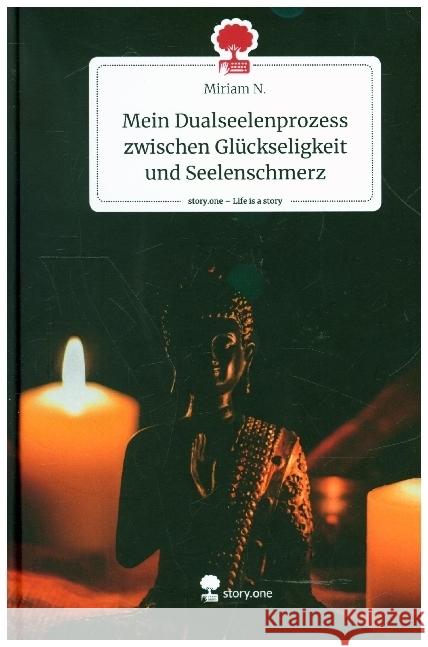 Mein Dualseelenprozess zwischen Glückseligkeit und Seelenschmerz. Life is a Story - story.one N., Miriam 9783711528179 story.one publishing - książka