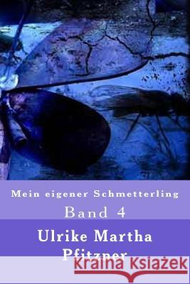 Mein eigener Schmetterling: Band 4 Pfitzner, Ulrike Martha 9781499536126 Createspace - książka