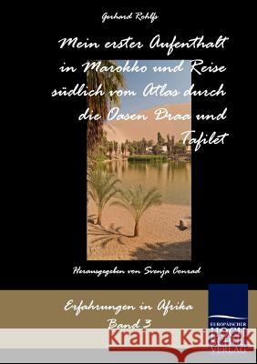 Mein erster Aufenthalt in Marokko und Reise südlich vom Atlas durch die Oasen Draa und Tafilet Rohlfs, Gerhard 9783867413978 Europäischer Hochschulverlag - książka
