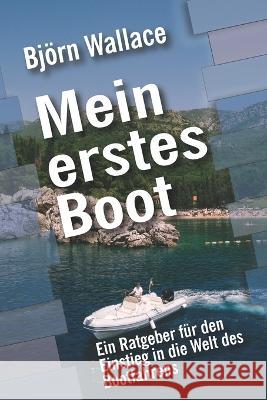 Mein erstes Boot: Ein Ratgeber f?r den Einstieg in die Welt des Bootfahrens Bj?rn Wallace 9781696361095 Independently Published - książka