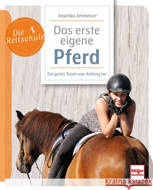Mein erstes eigenes Pferd - Ein gutes Team von Anfang an: ein Pferd kaufen, den richtigen Stall finden, das tägliche Training gestalten Schmelzer, Angelika 9783275023714 Müller Rüschlikon - książka