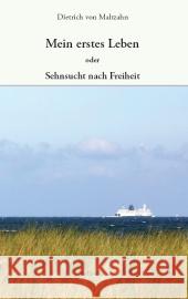 Mein erstes Leben oder Sehnsucht nach Freiheit Maltzahn, Dietrich von   9783933510976 belleville - książka