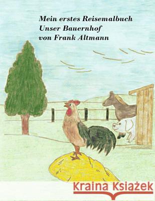 Mein erstes Reisemalbuch Unser Bauernhof Altmann, Frank 9781975605117 Createspace Independent Publishing Platform - książka