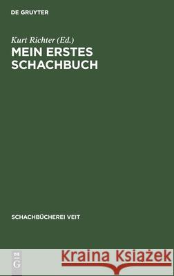 Mein Erstes Schachbuch: Ein Ratgeber Für Anfänger Kurt Richter 9783112300671 De Gruyter - książka