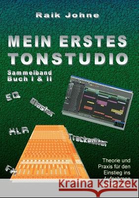 Mein erstes Tonstudio - Sammelband Buch I & II: Theorie und Praxis für den Einstieg ins Aufnehmen und Mischen Johne, Raik 9783746036175 Books on Demand - książka