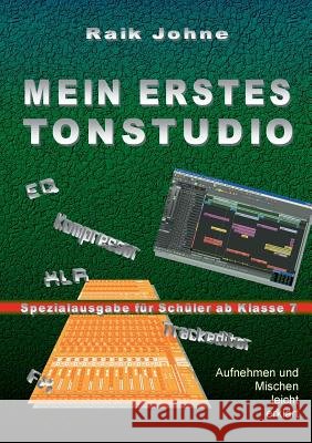 Mein erstes Tonstudio - Spezialausgabe für Schüler ab Klasse 7: Aufnehmen und Mischen leicht erklärt Johne, Raik 9783746036168 Books on Demand - książka