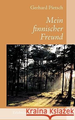 Mein finnischer Freund: Erlebnisse eines jungen Soldaten Pietsch, Gerhard 9783833482908 Bod - książka