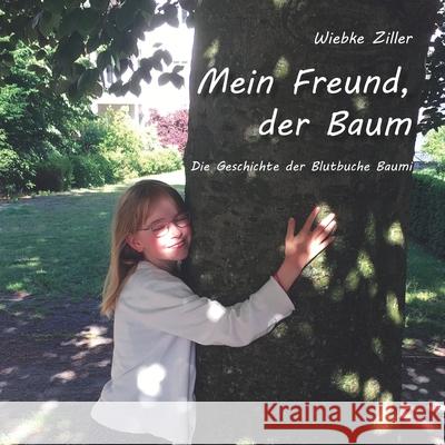 Mein Freund, der Baum: Die Geschichte der Blutbuche Baumi Wiebke Ziller 9783960744597 Papierfresserchens Mtm-Verlag - książka