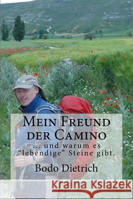 Mein Freund der Camino: ... und warum er mich begeistert hat Dietrich, Bodo 9781546697640 Createspace Independent Publishing Platform - książka