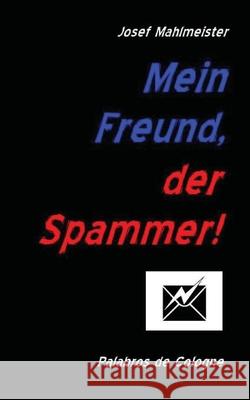 Mein Freund, der Spammer! Palabros D Josef Mahlmeister 9781979519786 Createspace Independent Publishing Platform - książka