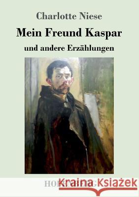 Mein Freund Kaspar: und andere Erzählungen Charlotte Niese 9783743729506 Hofenberg - książka