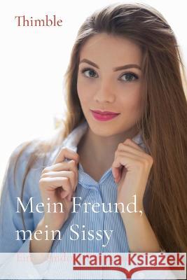 Mein Freund, mein Sissy: Eine Femdom-Romanze Thimble   9781088177419 IngramSpark - książka