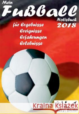 Mein Fußball Notizbuch 2018 für Ergebnisse, Ereignisse, Erfahrungen und Erlebnisse: Großformat mit 100 linierten Seiten Renate Sültz, Uwe H Sültz 9783746009377 Books on Demand - książka