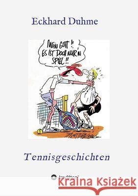 Mein Gott !! Es ist doch nur´n Spiel !!: Tennisgeschichten Duhme, Eckhard 9783732369003 Tredition Gmbh - książka