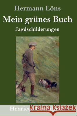 Mein grünes Buch (Großdruck): Jagdschilderungen Hermann Löns 9783847846994 Henricus - książka