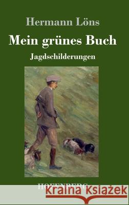 Mein grünes Buch: Jagdschilderungen Hermann Löns 9783743736573 Hofenberg - książka