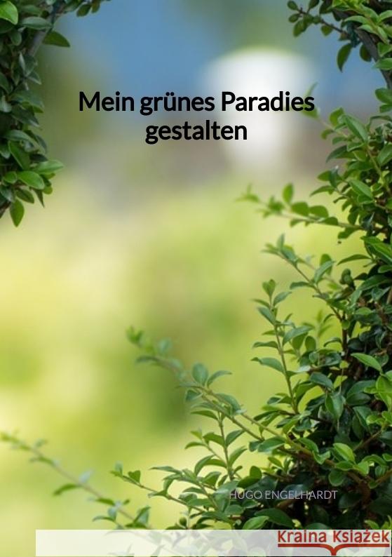 Mein grünes Paradies gestalten Engelhardt, Hugo 9783347971820 Jaltas Books - książka