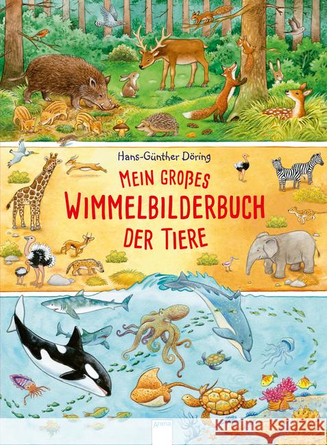 Mein großes Wimmelbilderbuch der Tiere Döring, Hans-Günther 9783401713472 Arena - książka