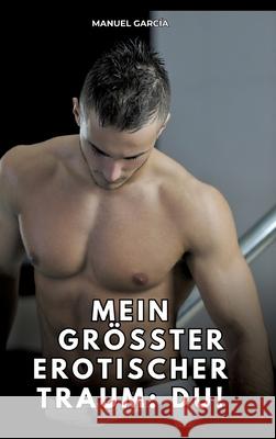 Mein größter erotischer Traum: du! García, Manuel 9783384785022 Manuel García - książka