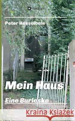 Mein Haus - eine Burleske Peter Hesselbein 9783347089006 Tredition Gmbh - książka