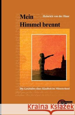Mein Himmel brennt: Die Geschichte einer Kindheit im M?nsterland Heinrich Von Der Haar 9783967630169 Kulturmaschinen Verlag - książka