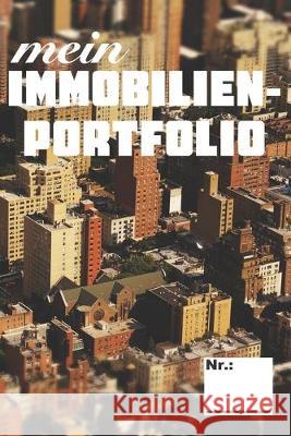 Mein Immobilienportfolio: Organisiere deine Immobilien Investments. Immo Planer für 10 Objekte inkl. Rendite und Mieteinnahmen. perfekte Geschen R. M. Heinz, Immobilieninvestor 9781692722784 Independently Published - książka