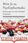 Mein Ja zu Psychopharmaka Blume, Barbara 9783753132563 epubli