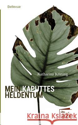 Mein kaputtes Heldentum Körting, Katharina 9783944442198 Marta Press - książka