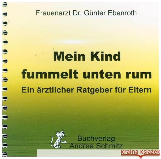 Mein Kind fummelt unten rum. Was nun? Ebenroth, Günter 9783943457209 Schmitz, Egestorf - książka