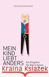 Mein Kind liebt anders : Ein Ratgeber für Eltern homosexueller Kinder Rauchfleisch, Udo 9783843602129 Patmos - książka