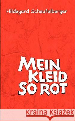 Mein Kleid so rot: Ein Leben in Geschichten und Gedichten Schaufelberger, Hildegard 9783833455018 Books on Demand - książka