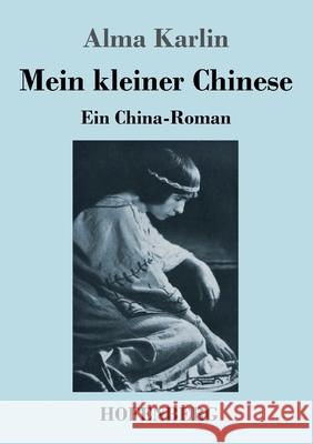 Mein kleiner Chinese: Ein China-Roman Alma Karlin 9783743738638 Hofenberg - książka