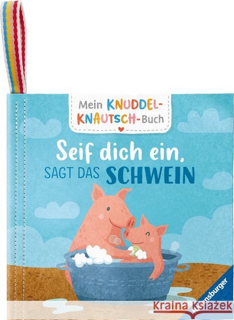 Mein Knuddel-Knautsch-Buch: Seif dich ein, sagt das Schwein; robust, waschbar und federleicht. Praktisch für zu Hause und unterwegs Grimm, Sandra 9783473420834 Ravensburger Verlag - książka